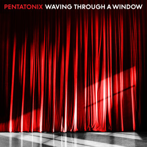 收聽Pentatonix的Waving Through a Window歌詞歌曲