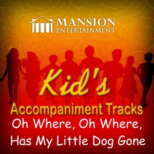 收聽Mansion Kid's Karaoke的Oh Where, Oh Where, Has My Little Dog Gone? (Vocal Demo)歌詞歌曲