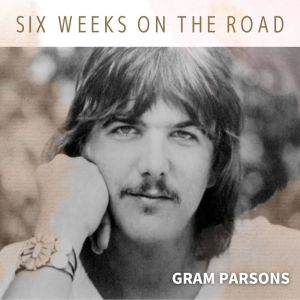 ดาวน์โหลดและฟังเพลง Six Weeks On The Road พร้อมเนื้อเพลงจาก Gram Parsons
