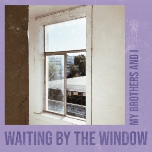 收聽My Brothers的Waiting by the Window歌詞歌曲