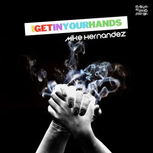 收听Mike Hernandez的I Get In Your Hands歌词歌曲