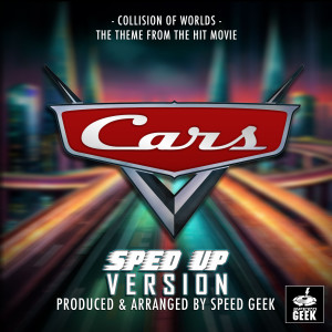 Collision Of Worlds (From "Cars 2") (Sped-Up Version)