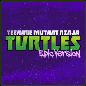 Teenage Mutant Ninja Turtles (2012) Theme (Epic Version)