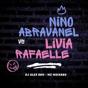 Dengarkan lagu Nino Abravanel vs Lívia Rafaelle (Explicit) nyanyian Dj Alex BNH dengan lirik