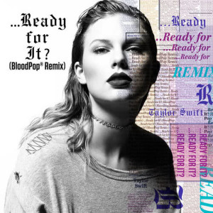 ดาวน์โหลดและฟังเพลง ...Ready For It? (BloodPop® Remix) พร้อมเนื้อเพลงจาก Taylor Swift