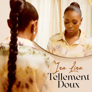 收听Ina lina的Tellement doux歌词歌曲