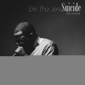 ดาวน์โหลดและฟังเพลง Suicide (Explicit) พร้อมเนื้อเพลงจาก Erk Tha Jerk
