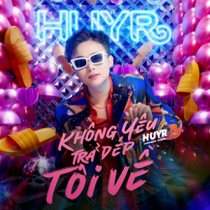 收听HuyR的Không Yêu Trả Dép Tôi Về歌词歌曲