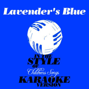 ดาวน์โหลดและฟังเพลง Lavender's Blue (In the Style of Childrens Songs) [Karaoke Version] (Karaoke Version) พร้อมเนื้อเพลงจาก Ameritz Audio Karaoke
