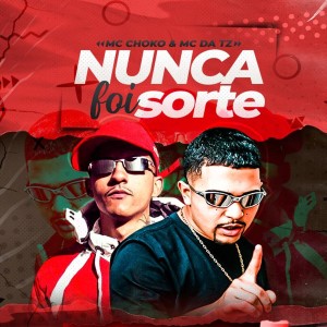 收聽CHOKO MC的Nunca Foi Sorte歌詞歌曲