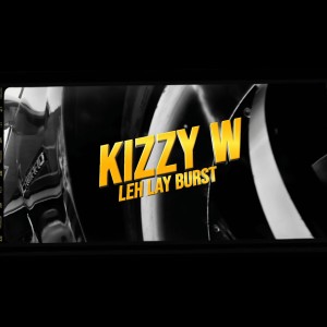 收聽Kizzy W的Leh Lay Burst (Explicit)歌詞歌曲