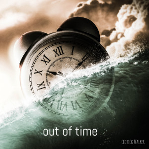 Listen to Out of Time song with lyrics from Cedrick Walker