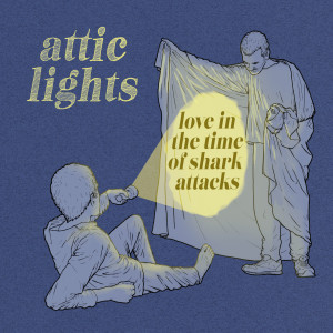 Attic Lights的專輯Love In The Time Of Shark Attacks
