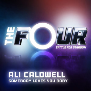 ดาวน์โหลดและฟังเพลง Somebody Loves You Baby (The Four Performance) พร้อมเนื้อเพลงจาก Ali Caldwell