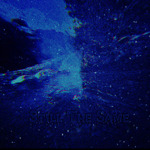 Listen to Still the Same (Slowed) (Explicit) song with lyrics from Kilya