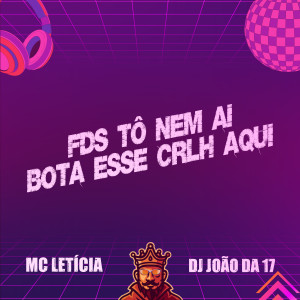 Mc Letícia的專輯Fds Tô Nem Ai - Bota Esse Crlh Aqui (Explicit)