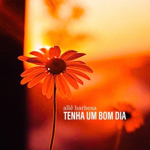 收聽Allê Barbosa的Tenha um Bom Dia歌詞歌曲