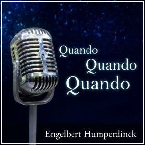 ดาวน์โหลดและฟังเพลง Quando Quando Quando พร้อมเนื้อเพลงจาก Engelbert Humperdinck