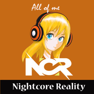 收聽Nightcore Reality的All of Me歌詞歌曲