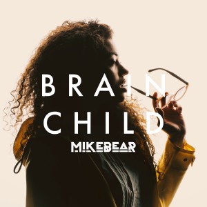 Dengarkan lagu Brain Child nyanyian Mikebear dengan lirik