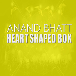 收聽Anand Bhatt的Heart Shaped Box ( Nirvana )歌詞歌曲
