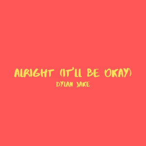 收聽Dylan Jake的Alright (It'll Be Okay) (Explicit)歌詞歌曲
