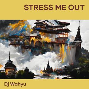 收听Dj Wahyu的Stress Me Out歌词歌曲