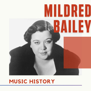 อัลบัม Mildred Bailey - Music History ศิลปิน Mildred Bailey