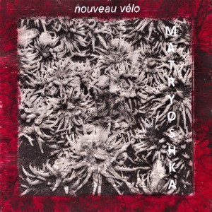 收聽Nouveau Vélo的Matryoshka歌詞歌曲