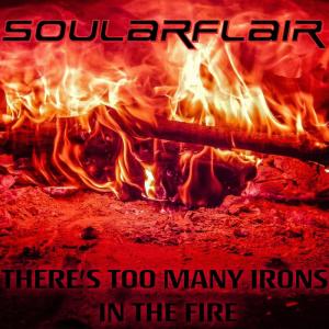 Album There's Too Many Irons In The Fire from Soularflair