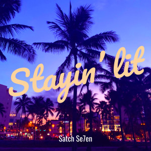 收听Satch Se7en的Stayin’ lit (Explicit)歌词歌曲