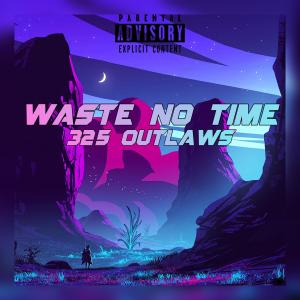 收聽Dakilla625的Waste No Time-325 Outlaws (feat. 325 Ray & Graydrxp) (Explicit)歌詞歌曲