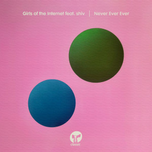 Girls Of The Internet的專輯Never Ever Ever (feat. shiv)