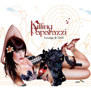 อัลบัม Killing Paparazzi [Lounge & Chill] ศิลปิน Killing Paparazzi