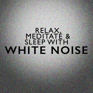 收聽Relax Meditate Sleep的White Noise: Slow Tremelo歌詞歌曲