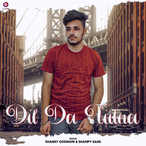Dengarkan lagu Dil da Tutna nyanyian Shampy Saini dengan lirik