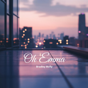 收聽Bradley McFly的Oh Emma歌詞歌曲