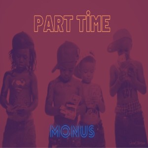 ดาวน์โหลดและฟังเพลง Part Time (Radio Edit) พร้อมเนื้อเพลงจาก Monus