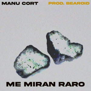 Manu Cort的專輯Me Miran Raro (feat. Bearoid)