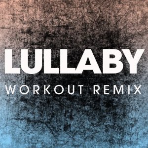 收聽Power Music Workout的Lullaby (Extended Workout Remix)歌詞歌曲