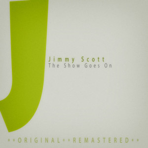 收聽Jimmy Scott的The Show Goes On歌詞歌曲