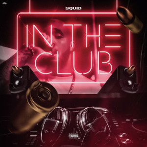 ดาวน์โหลดและฟังเพลง In the Club (Explicit) พร้อมเนื้อเพลงจาก Squid