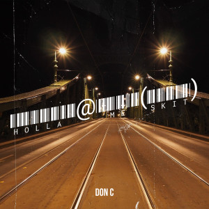 Listen to Holla @ Me (Skit) (Explicit) song with lyrics from Don C