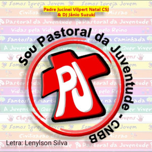 收聽Padre Jucinei Vilpert Natal CSJ.的Sou Pastoral da Juventude - CNBB歌詞歌曲