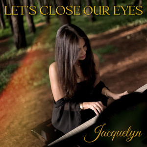 Listen to Let's Close Our Eyes song with lyrics from Jacquelyn
