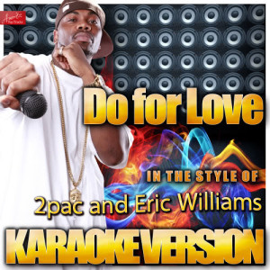 收聽Ameritz Top Tracks的Do for Love (In the Style of 2pac and Eric Williams) [Karaoke Version] (Karaoke Version)歌詞歌曲