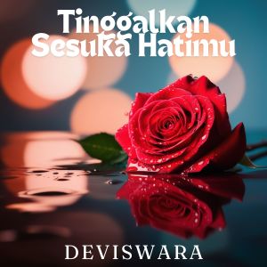 Listen to Tinggalkan Sesuka Hatimu song with lyrics from Deviswara