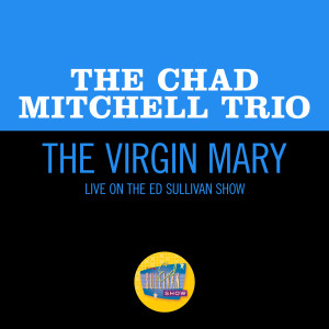 The Chad Mitchell Trio的專輯The Virgin Mary (Live On The Ed Sullivan Show, December 6, 1964)