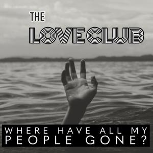 The Love Club的專輯Where have all my people gone?