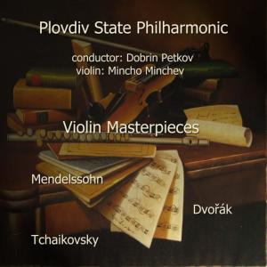 อัลบัม Mendelssohn - Tchaikovsky - Dvořák: Violin Masterpieces ศิลปิน Mincho Minchev